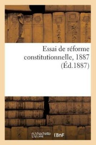 Cover of Essai de Reforme Constitutionnelle, 1887