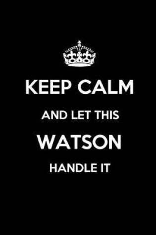 Cover of Keep Calm and Let This Watson Handle It