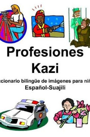 Cover of Español-Suajili Profesiones/Kazi Diccionario bilingüe de imágenes para niños