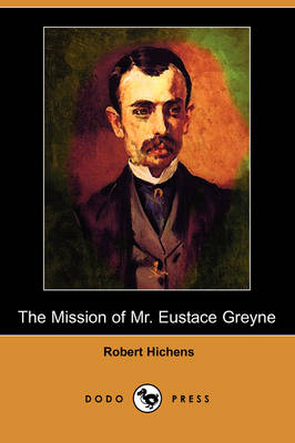 Book cover for The Mission of Mr. Eustace Greyne (Dodo Press)