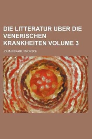 Cover of Die Litteratur Uber Die Venerischen Krankheiten Volume 3