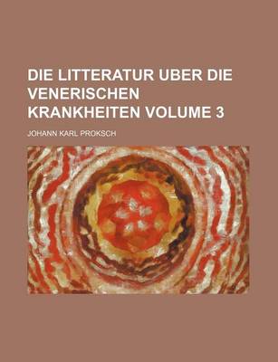 Book cover for Die Litteratur Uber Die Venerischen Krankheiten Volume 3