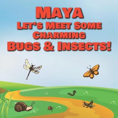 Book cover for Maya Let's Meet Some Charming Bugs & Insects!