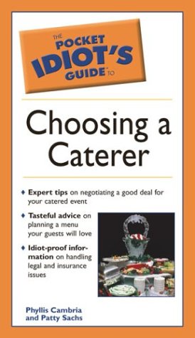 Book cover for The Idiot's Guide to Choosing a Caterer