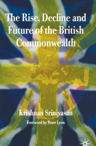 Cover of The Rise, Decline and Future of the British Commonwealth