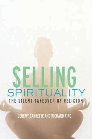 Cover of Selling Spirituality: The Silent Takeover of Religion