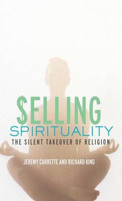 Book cover for Selling Spirituality: The Silent Takeover of Religion