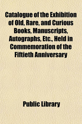 Book cover for Catalogue of the Exhibition of Old, Rare, and Curious Books, Manuscripts, Autographs, Etc., Held in Commemoration of the Fiftieth Anniversary of the Opening of the Public Library of Victoria