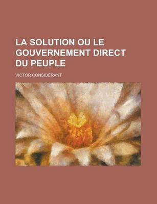 Book cover for La Solution Ou Le Gouvernement Direct Du Peuple