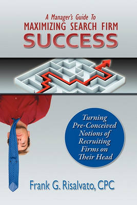 Cover of A Manager's Guide To Maximizing Search Firm Success