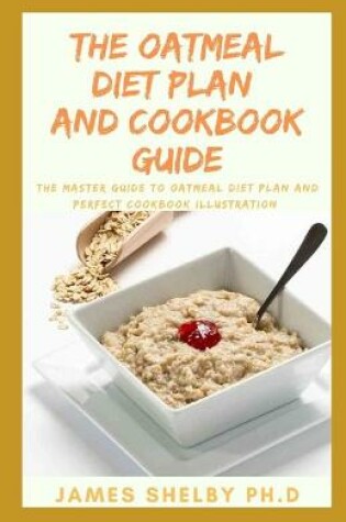 Cover of The Oatmeal Diet Plan and Cookbook Guide