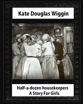 Book cover for Half-a-Dozen Housekeepers(1903) A Story For Girls by Kate Douglas Smith Wiggin