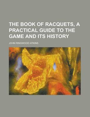 Book cover for The Book of Racquets, a Practical Guide to the Game and Its History