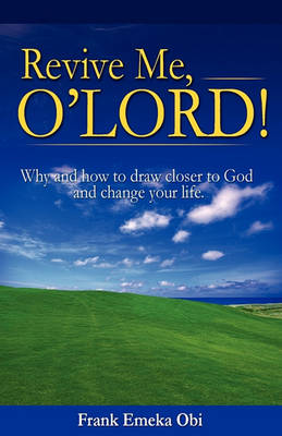 Cover of Revive Me O' Lord! Why and How to Draw Closer to God and Change Your Life