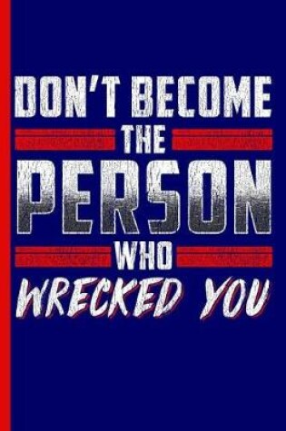 Cover of Don't Become the Person Who Wrecked You