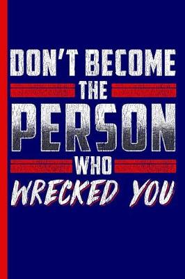 Book cover for Don't Become the Person Who Wrecked You