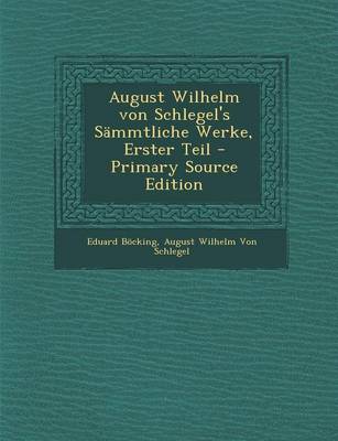 Book cover for August Wilhelm Von Schlegel's Sammtliche Werke, Erster Teil - Primary Source Edition