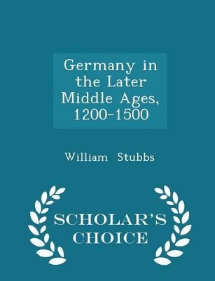 Book cover for Germany in the Later Middle Ages, 1200-1500 - Scholar's Choice Edition