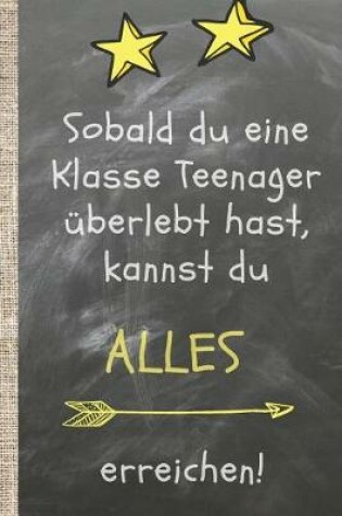 Cover of Sobald du eine Klasse Teenager überlebt hast, kannst du alles erreichen.