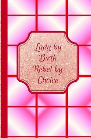 Cover of Lady by Birth Rebel by Choice- Parabola