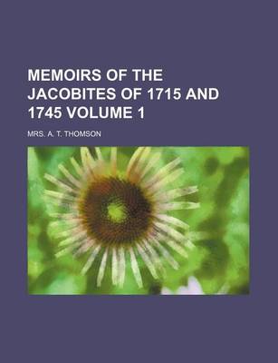 Book cover for Memoirs of the Jacobites of 1715 and 1745 Volume 1