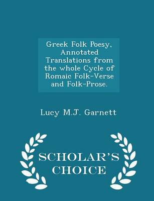 Book cover for Greek Folk Poesy, Annotated Translations from the Whole Cycle of Romaic Folk-Verse and Folk-Prose. - Scholar's Choice Edition