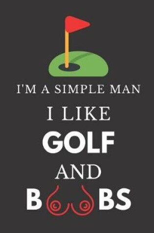 Cover of I'm a Simple Man I Like Golf and Boobs