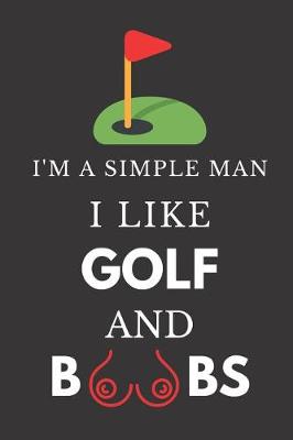 Book cover for I'm a Simple Man I Like Golf and Boobs