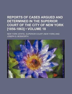 Book cover for Reports of Cases Argued and Determined in the Superior Court of the City of New York [1856-1863] (Volume 18)