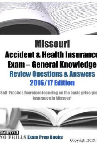 Cover of Missouri Accident & Health Insurance Exam General Knowledge Review Questions & Answers 2016/17 Edition