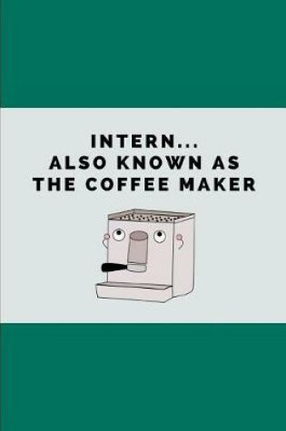 Cover of Intern... Also Known as the Coffee Maker