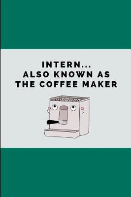 Book cover for Intern... Also Known as the Coffee Maker