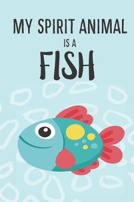 Book cover for My Spirit Animal Is A Fish