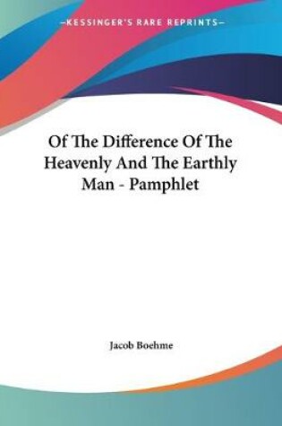 Cover of Of The Difference Of The Heavenly And The Earthly Man - Pamphlet