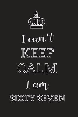 Book cover for I Can't Keep Calm I Am Sixty Seven