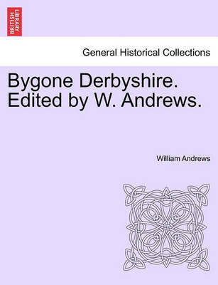 Book cover for Bygone Derbyshire. Edited by W. Andrews.