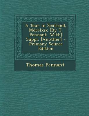 Book cover for A Tour in Scotland, MDCCLXIX [By T. Pennant. With] Suppl. [Another] - Primary Source Edition