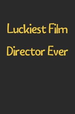 Book cover for Luckiest Film Director Ever