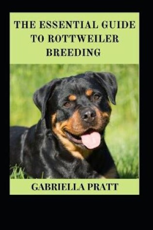 Cover of The Essential Guide To Rottweiler Breeding