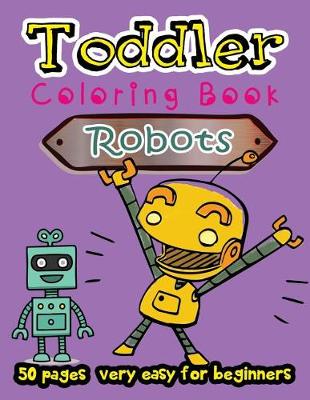 Book cover for Robot Toddler Coloring Book 50 Pages very easy for beginners