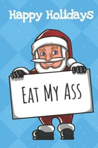 Cover of Happy Holidays Eat My Ass