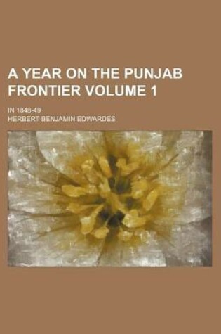 Cover of A Year on the Punjab Frontier Volume 1; In 1848-49