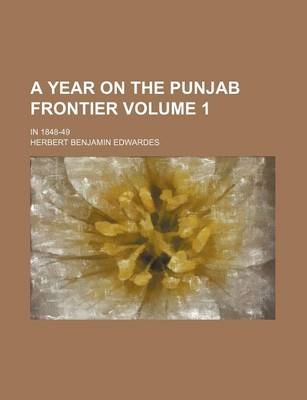 Book cover for A Year on the Punjab Frontier Volume 1; In 1848-49