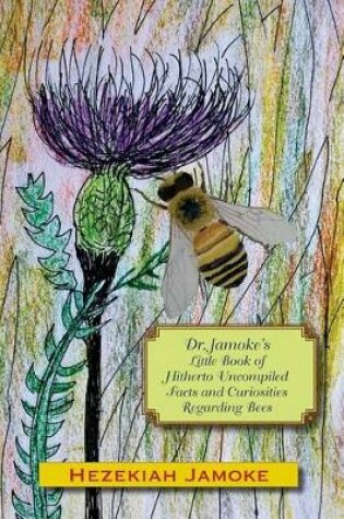 Cover of Dr. Jamoke's Little Book of Hitherto Uncompiled Facts and Curiosities about Bees