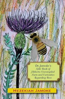 Book cover for Dr. Jamoke's Little Book of Hitherto Uncompiled Facts and Curiosities about Bees