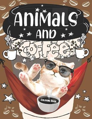 Book cover for Animals And Coffee Coloring Book