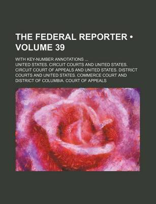 Book cover for The Federal Reporter (Volume 39); With Key-Number Annotations