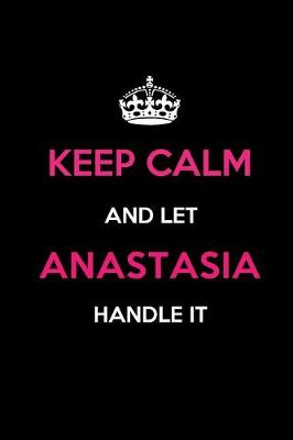 Book cover for Keep Calm and Let Anastasia Handle It