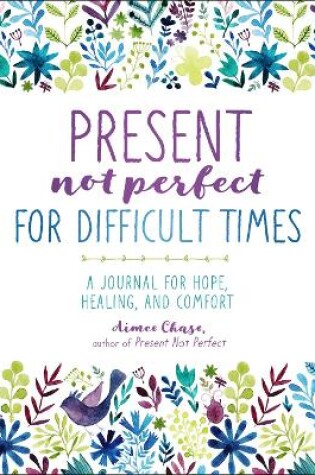 Cover of Present, Not Perfect for Difficult Times