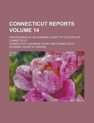 Book cover for Connecticut Reports; Proceedings in the Supreme Court of the State of Connecticut Volume 14